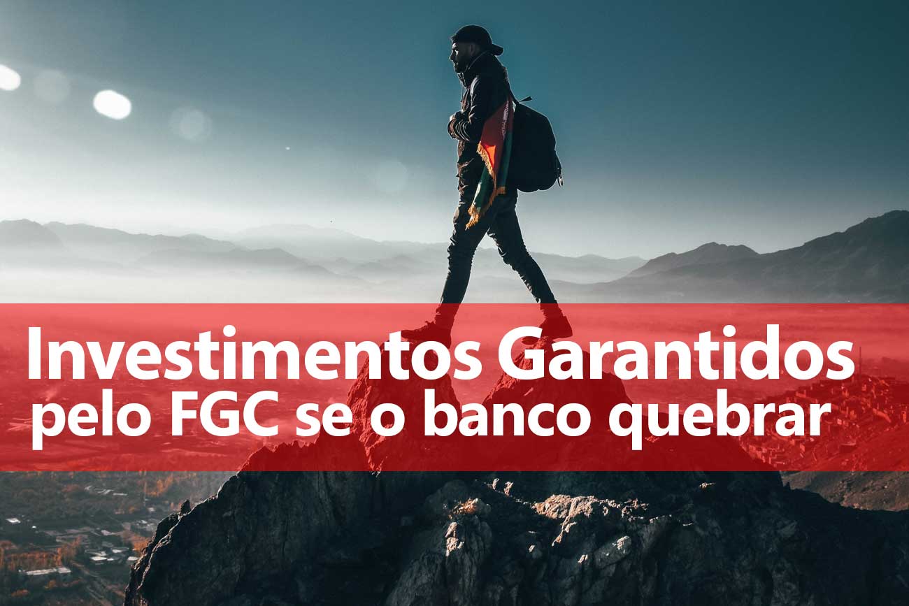 Investimentos Garantidos pelo FGC – Fundo Garantidor de Créditos
