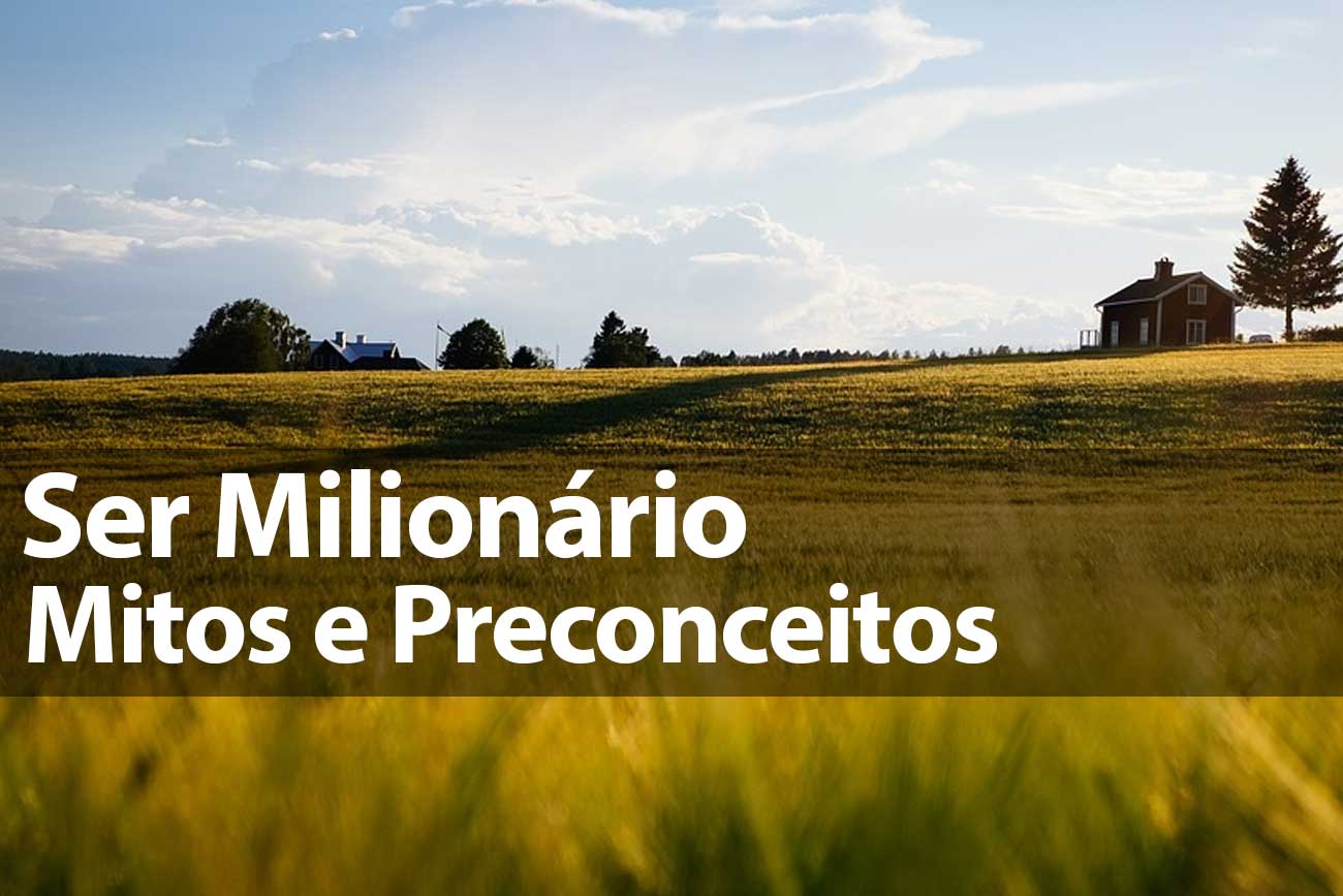 Ser Milionário: Mitos e Preconceitos