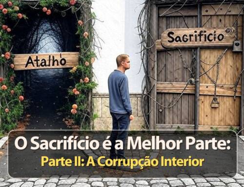 O Sacrifício é a Melhor Parte – Parte II: A Corrupção Interior